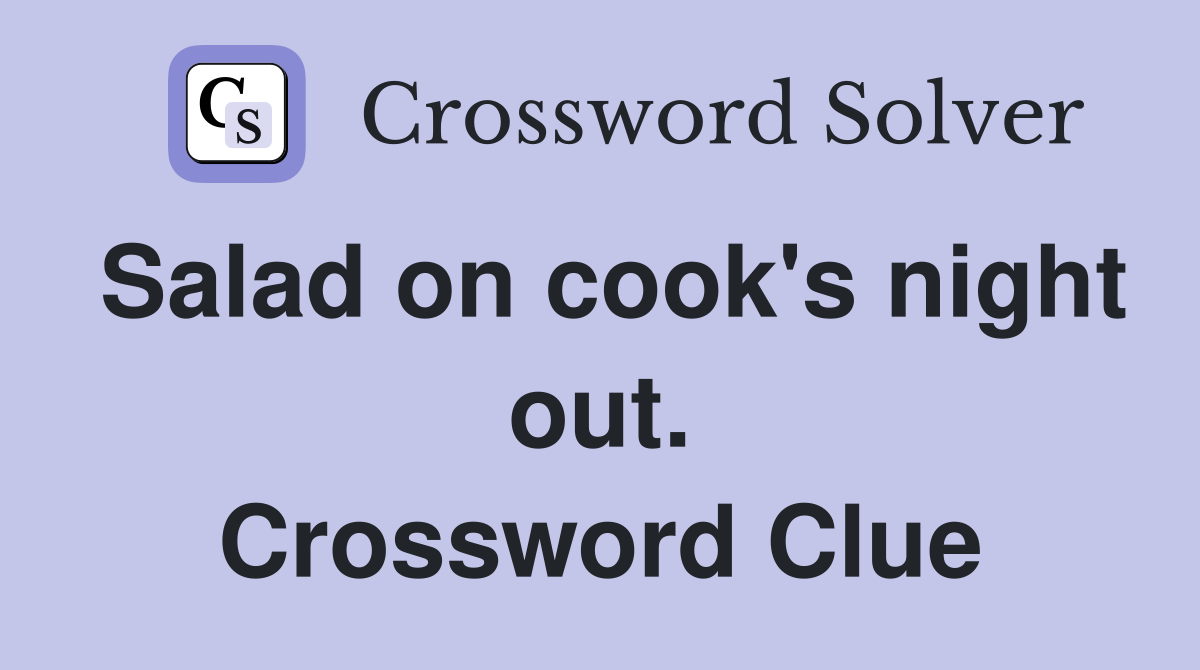 Salad on cook's night out. Crossword Clue Answers Crossword Solver